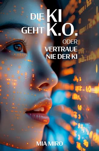 Die KI geht k.o.: oder vertraue nie der KI Die KI geht k.o.: oder vertraue nie der KI von Verlagshaus Schlosser