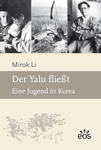 Der Yalu fließt: Eine Jugend in Korea von Eos Verlag U. Druck