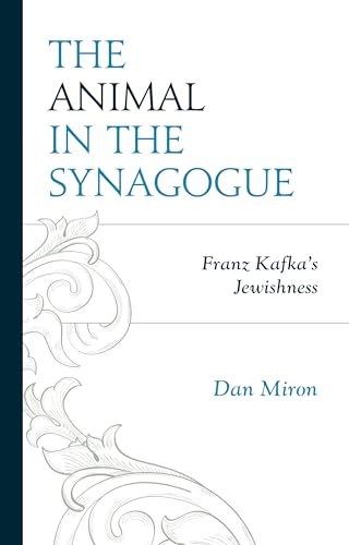 The Animal in the Synagogue: Franz Kafka's Jewishness (Lexington Studies in Jewish Literature)