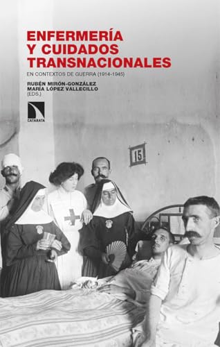 Enfermería y cuidados transnacionales en contextos de guerra (1914-1945) (Investigación y Debate, Band 480) von Los Libros de la Catarata