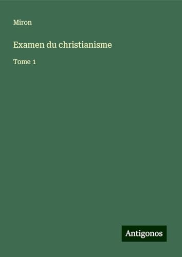 Examen du christianisme: Tome 1 von Antigonos Verlag