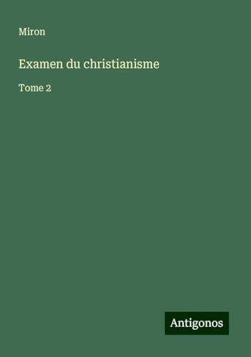Examen du christianisme: Tome 2 von Antigonos Verlag