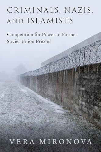 Criminals, Nazis, and Islamists: Competition for Power in Former Soviet Union Prisons von Oxford University Press Inc