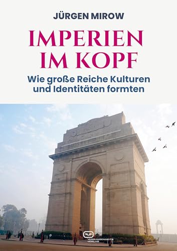Imperien im Kopf: Wie große Reiche Kulturen und Identitäten formten von Vergangenheitsverlag
