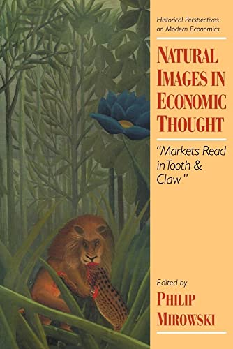 Natural Images in Economic Thought: Markets Read in Tooth and Claw (Historical Perspectives on Modern Economics) von Cambridge University Press