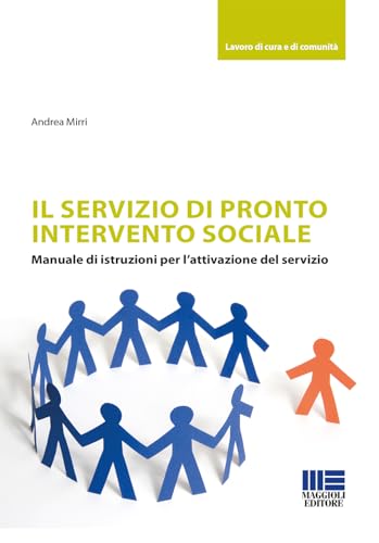 Il servizio di pronto intervento sociale. Manuale di istruzioni per l'attivazione del servizio (Lavoro di cura e di comunità) von Maggioli Editore