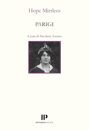 Parigi. Testo inglese a fronte (Interno Novecento) von Interno Poesia Editore