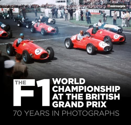The F1 World Championship at the British Grand Prix: 70 Years in Photographs von History Press