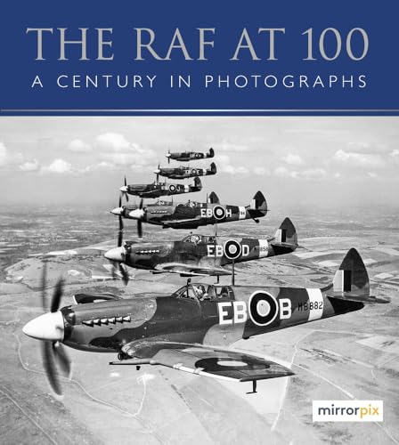 The RAF at 100: A Century in Photographs von The History Press