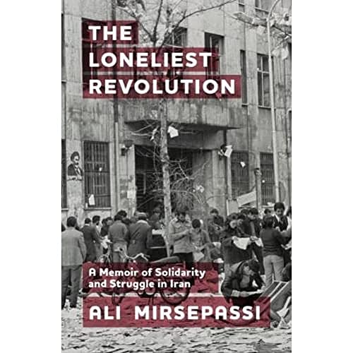 The Loneliest Revolution: A Memoir of Solidarity and Struggle in Iran (Edinburgh Historical Studies of Iran and the Persian World) von Edinburgh University Press