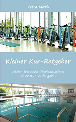 Kleiner Kur-Ratgeber: Heiter-ironische Überlebenstipps einer Kur-Anfängerin von Books on Demand