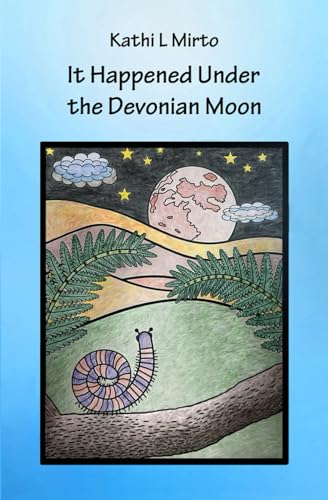 It Happened Under the Devonian Moon (Adventure Stories featuring Devonian Age Life) von Independently published