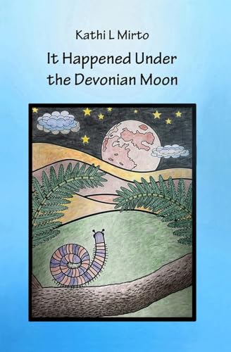 It Happened Under the Devonian Moon (Happenings Under the Devonian Age Sun and Moon) von Independent Publisher