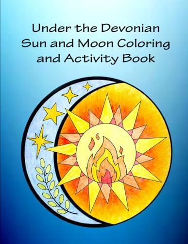 Under the Devonian Sun and Moon Coloring and Activity Book (Adventure Stories featuring Devonian Age Life) von Independently published