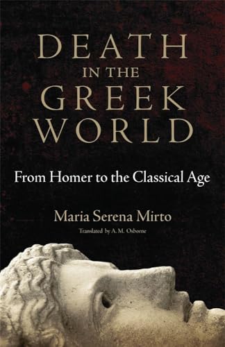 Death in the Greek World: From Homer to the Classical Age: From Homer to the Classical Agevolume 44 (Oklahoma Series in Classical Culture, Band 44)