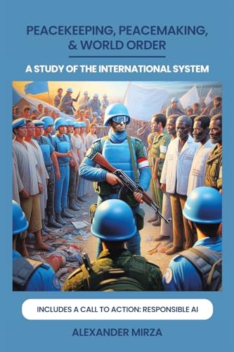 PEACEKEEPING, PEACEMAKING, & WORLD ORDER: A STUDY OF THE INTERNATIONAL SYSTEM von Archway Publishing