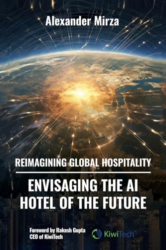 Reimagining Global Hospitality: Envisaging the AI Hotel of the Future von Archway Publishing