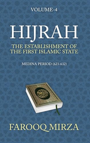 Hijrah: The Establishment of the first Islamic State (The Quran: In Easy-To-Understand Format., Band 4) von Farooq Mirza