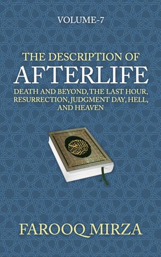 The Description of Afterlife: Death and Beyond, The Last Hour, Resurrection, Judgment Day, Hell, and Heaven (The Quran: In Easy-To-Understand Format., Band 7) von Farooq Mirza