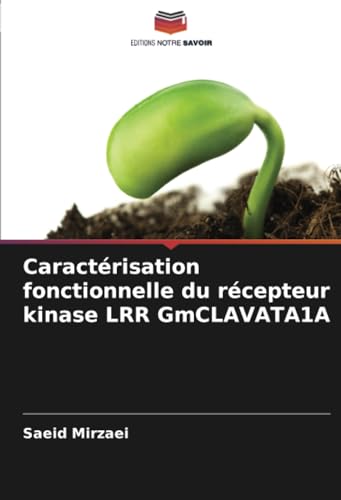 Caractérisation fonctionnelle du récepteur kinase LRR GmCLAVATA1A: DE von Editions Notre Savoir