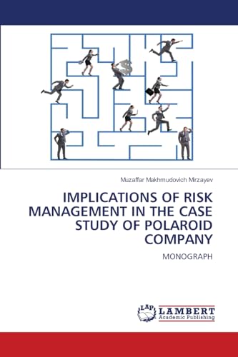 IMPLICATIONS OF RISK MANAGEMENT IN THE CASE STUDY OF POLAROID COMPANY: MONOGRAPH von LAP LAMBERT Academic Publishing