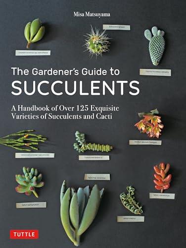 The Gardener's Guide to Succulents: A Handbook of over 125 Exquisite Varieties of Succulents and Cacti von Tuttle Publishing