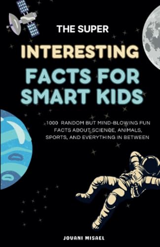 The Super Interesting Facts For Smart Kids: 1000 Random But Mind-Blowing Fun Facts About Science, Animals, Sports, and Everything in Between The Super Interesting Facts For Smart Kids: 1000 Random But Mind-Blowing Fun Facts About Science, Animals, Sports, and Everything in Between von PublishDrive