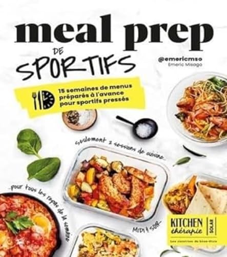 Meal Prep de sportifs - Kitchen Thérapie - 15 semaines de menus préparés à l'avance pour sportifs pressés Meal Prep de sportifs - Kitchen Thérapie - 15 semaines de menus préparés à l'avance pour sportifs pressés