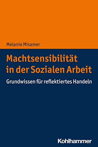 Machtsensibilität in der Sozialen Arbeit: Grundwissen für reflektiertes Handeln von W. Kohlhammer GmbH