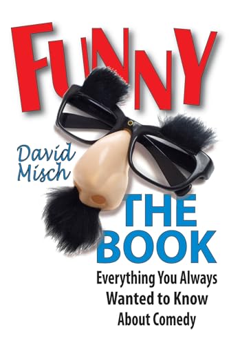 Funny: The Book: Everything You Always Wanted to Know about Comedy (Applause Books)