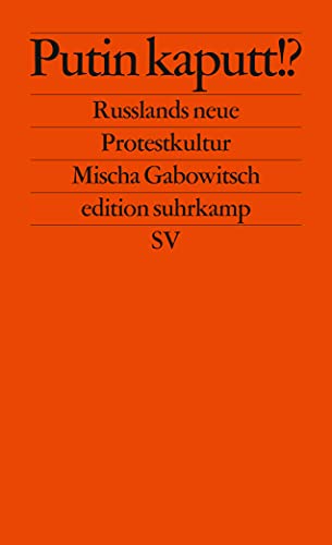 Putin kaputt!?: Russlands neue Protestkultur (edition suhrkamp) von Suhrkamp Verlag AG