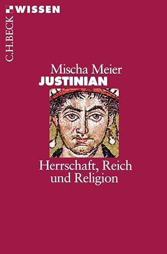 Justinian: Herrschaft, Reich und Religion (Beck'sche Reihe)