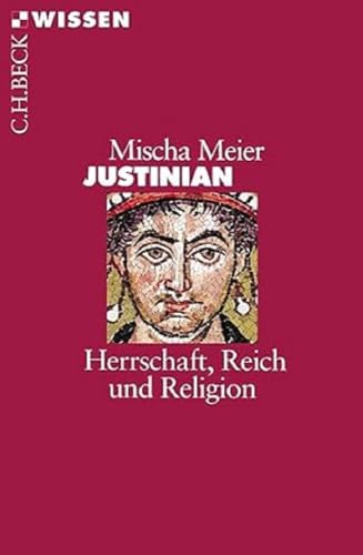 Justinian: Herrschaft, Reich und Religion (Beck'sche Reihe) von Beck C. H.