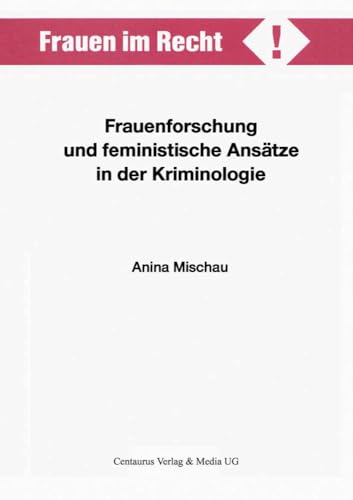 Frauenforschung und feministische Ansätze in der Kriminologie (Frauen im Recht!)