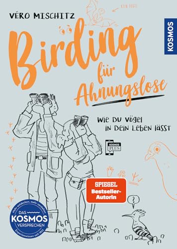 Birding für Ahnungslose: Wie du Vögel in dein Leben lässt. Witziger Einstieg in die Vogelbeobachtung, visuell mit charmanten Zeichnungen erzählt. Alle Vogelstimmen auf der KOSMOS-PLUS-App hören.