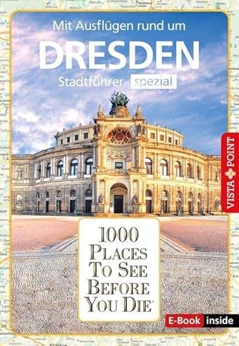 1000 Places To See Before You Die (E-Book inside): Stadtführer Dresden spezial von Vista Point