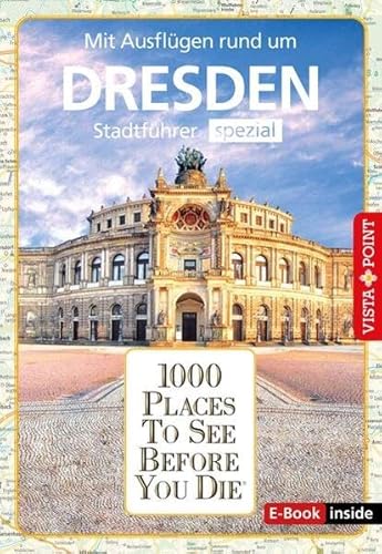 1000 Places To See Before You Die (E-Book inside): Stadtführer Dresden spezial: 1000 Places To See Before You Die. Die besten Tipps & Highlights. Mit Stadtplan
