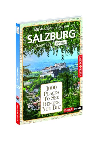 Reiseführer Salzburg. Stadtführer inklusive Ebook. Ausflugsziele, Sehenswürdigkeiten, Restaurant & Hotels uvm.: 1000 Places To See Before You Die. Die besten Tipps & Highlights. Mit Stadtplan