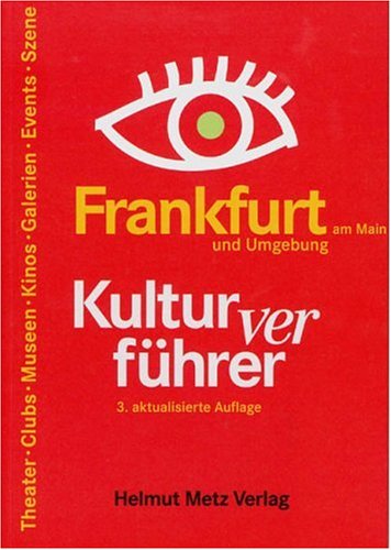 Frankfurt Kulturverführer: Clubs, Theater, Museen, Kinos, Galerien, Events, Szene