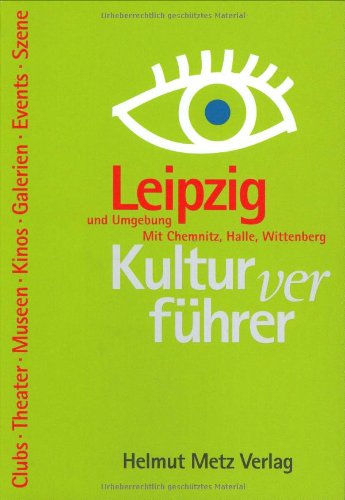Kulturverführer Leipzig und Umgebung: Mit Chemnitz, Halle, Wittenberg