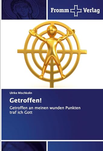 Getroffen!: Getroffen an meinen wunden Punkten traf ich Gott von Fromm Verlag