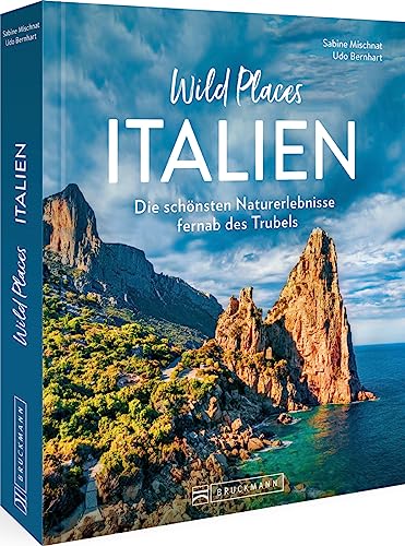Reise-Bildband – Wild Places Italien: Die schönsten Naturerlebnisse fernab des Trubels. Reiseführer mit besonderen Erlebnistipps. von Bruckmann