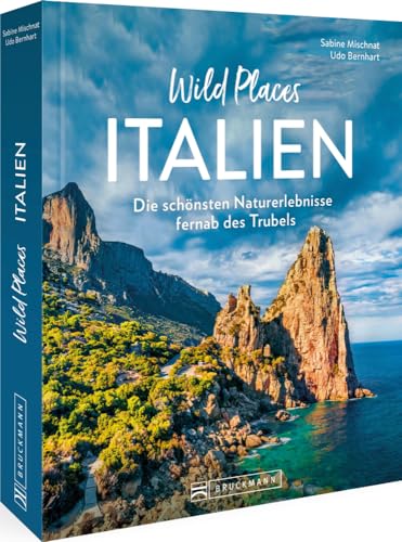 Reise-Bildband – Wild Places Italien: Die schönsten Naturerlebnisse fernab des Trubels. Reiseführer mit besonderen Erlebnistipps. von Bruckmann Verlag GmbH