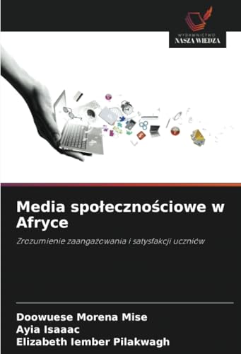 Media społecznościowe w Afryce: Zrozumienie zaangażowania i satysfakcji uczniów: Zrozumienie zaanga¿owania i satysfakcji uczniów von Wydawnictwo Nasza Wiedza