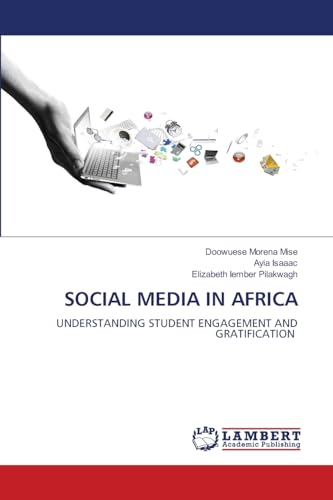 SOCIAL MEDIA IN AFRICA: UNDERSTANDING STUDENT ENGAGEMENT AND GRATIFICATION von LAP LAMBERT Academic Publishing