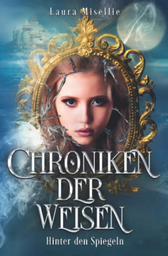 Chroniken der Weisen: Hinter den Spiegeln (Band 1)