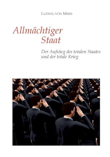 Allmächtiger Staat: Der Aufstieg des totalen Staates und der totale Krieg