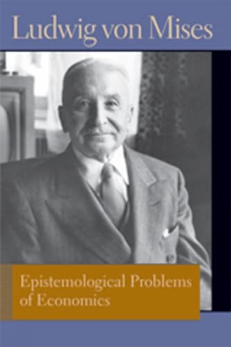 Epistemological Problems of Economics. Ludwig Von Mises (Liberty Fund Library of the Works of Ludwig Von Mises)