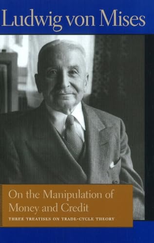 On the Manipulation of Money and Credit: Three Treatises on Trade-Cycle Theory (Liberty Fund Library of the Works of Ludwig Von Mises) von Liberty Fund