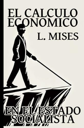EL CÁLCULO ECONÓMICO EN EL ESTADO SOCIALISTA: Una crítica al sistema de precios inexistente de la economía comunista centralizada EL CÁLCULO ECONÓMICO EN EL ESTADO SOCIALISTA: Una crítica al sistema de precios inexistente de la economía comunista centralizada von Independently published